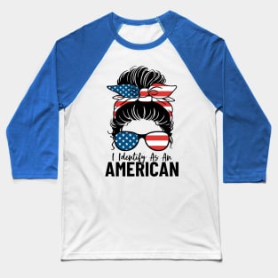 I Identify As An American Messy Bun Funny USA Patriots Baseball T-Shirt